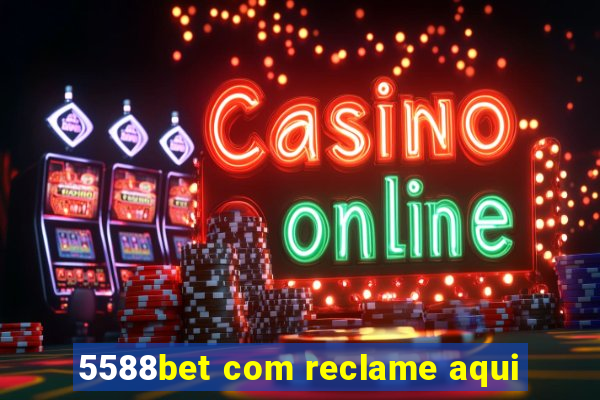 5588bet com reclame aqui